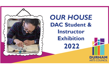Our House: DAC Student & Instructor Exhibition